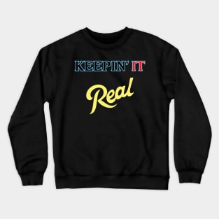 Keepin it REAL Crewneck Sweatshirt